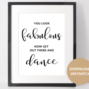 You look fabulous, now get out there and dance sign.